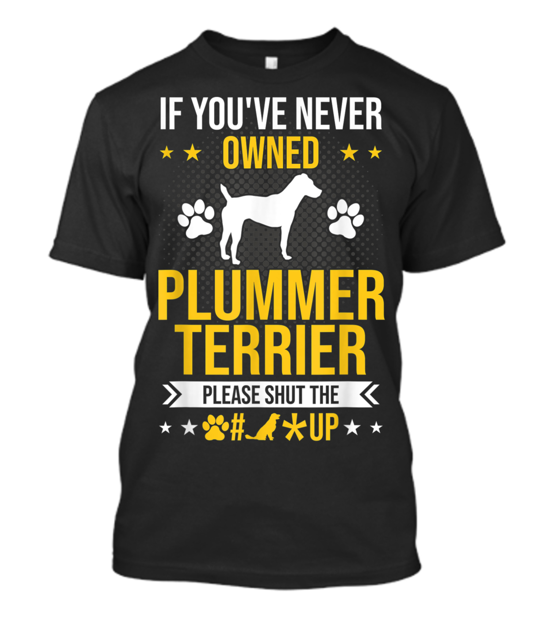 If You've Never Owned Plummer Terrier Please Shut The Paw Print Up T-Shirt