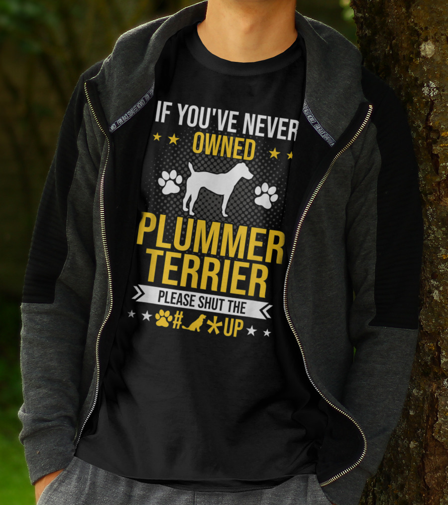 If You've Never Owned Plummer Terrier Please Shut The Paw Print Up T-Shirt