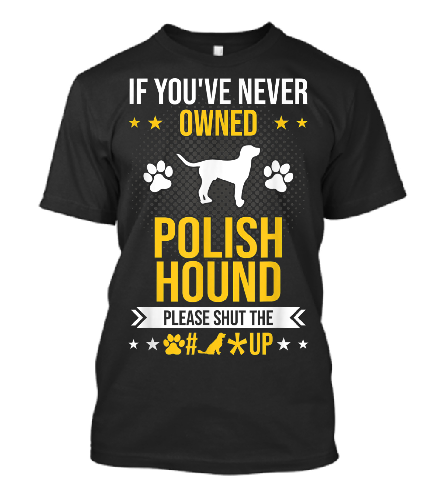 If You've Never Owned Polish Hound Please Shut The Up T-Shirt