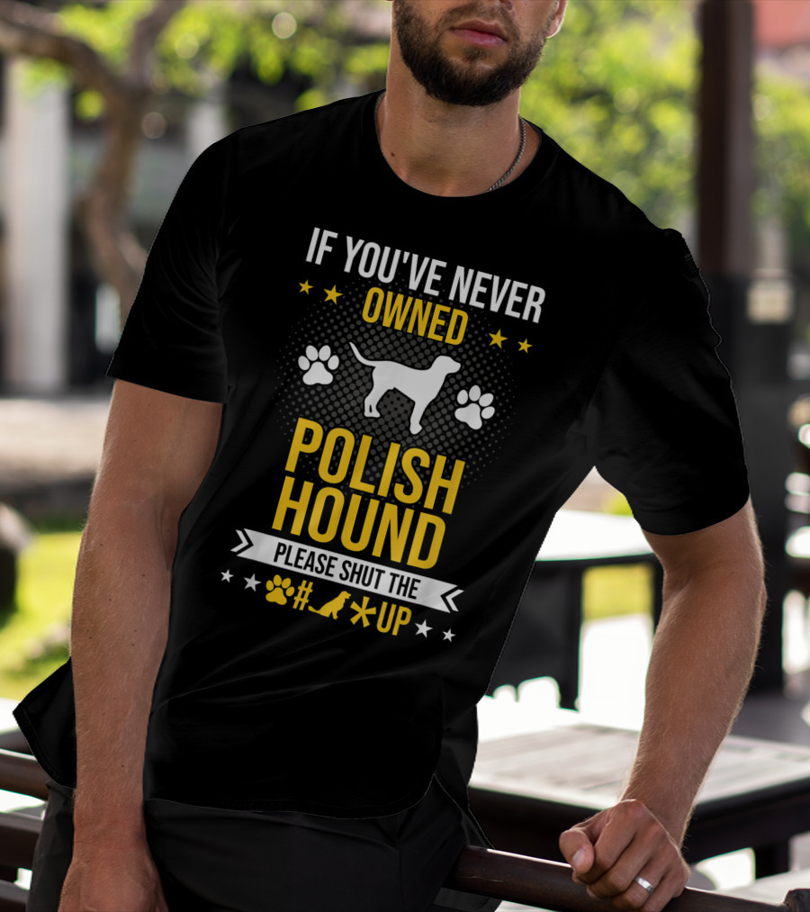 If You've Never Owned Polish Hound Please Shut The Up T-Shirt