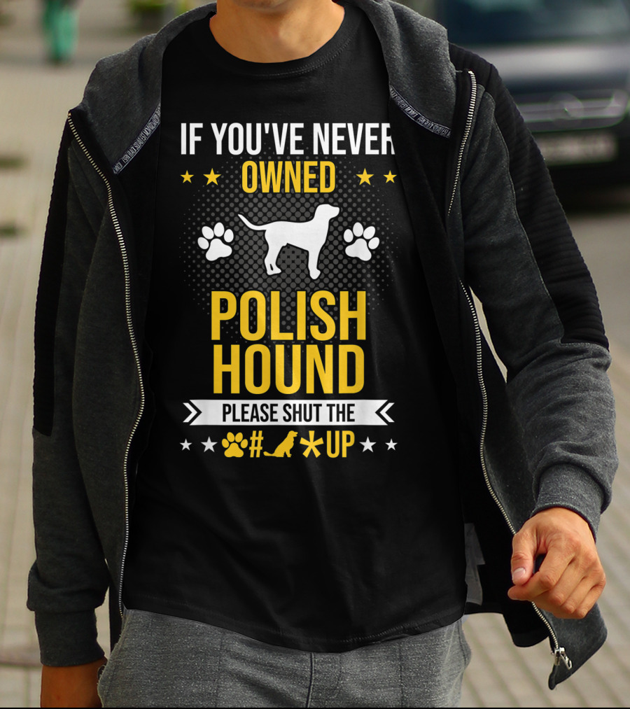 If You've Never Owned Polish Hound Please Shut The Up T-Shirt