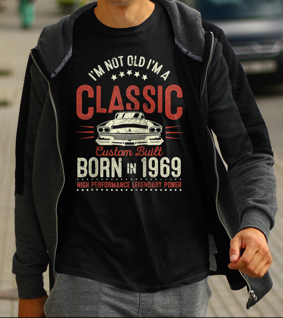 I'm Not Old I'm A Classic Custom Built Born In 1969 High Performance Legendary Power T-Shirt