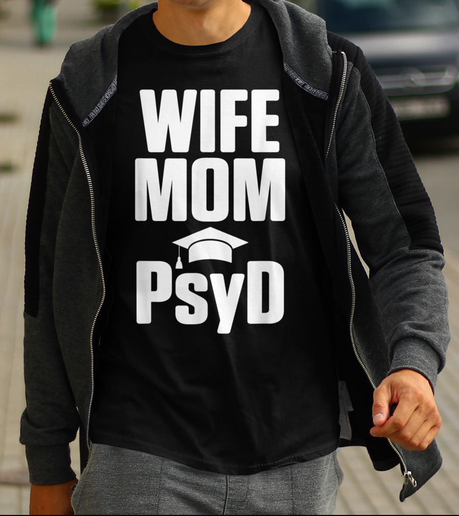 Wife Mom PsyD Doctor Of Psychology Doctorate T-Shirt