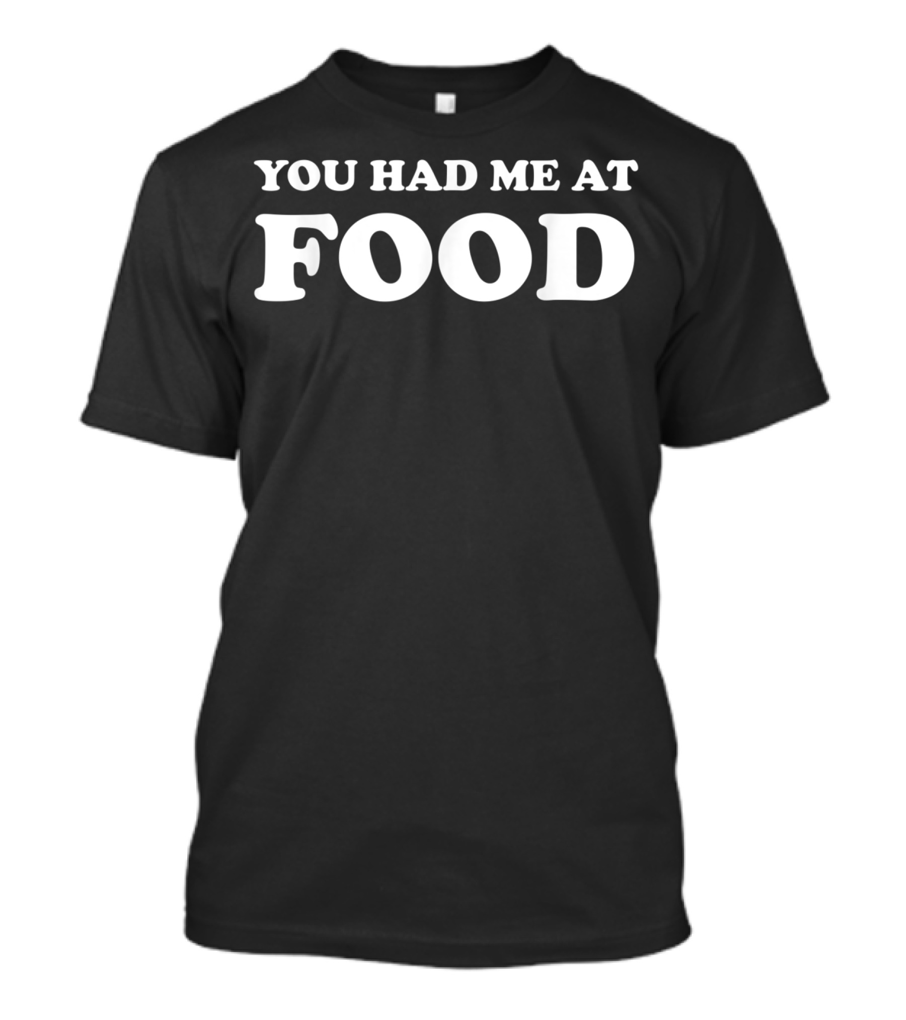 You Had Me At Food Classic White T-Shirt