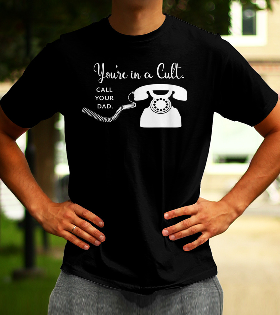 You're In A Cult Call Your Dad Retro Telephone T-Shirt