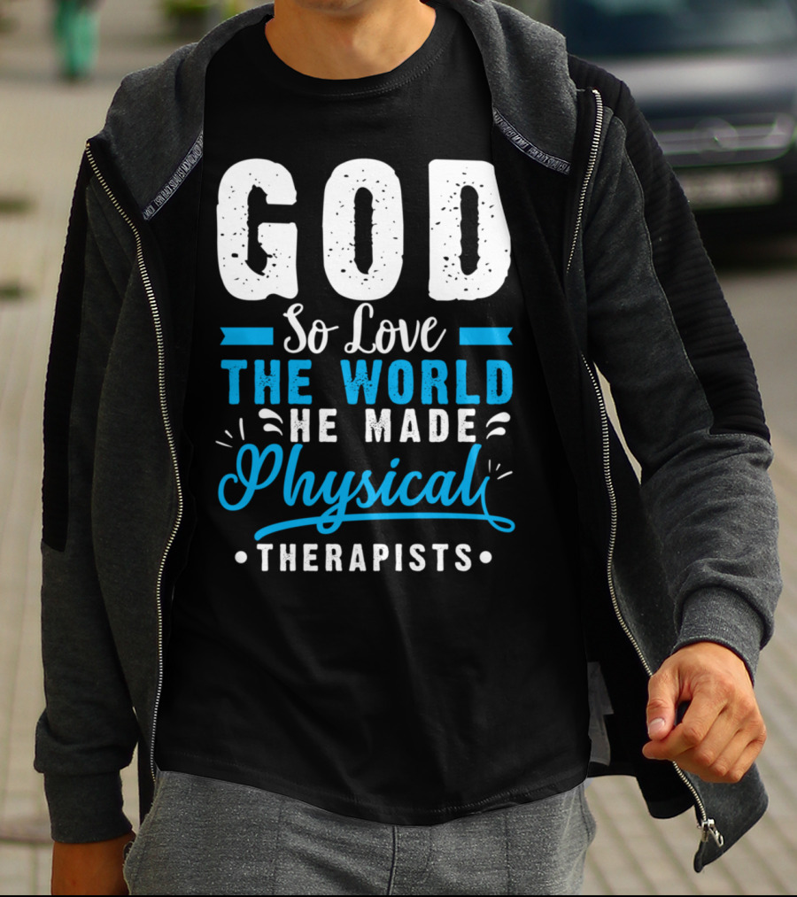 GOD So Love The World He Made Physical Therapists T-Shirt