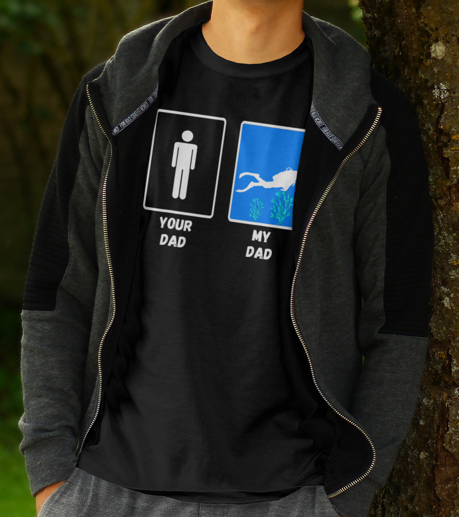 Your Dad My Dad Deep Sea Scuba Diver Dad Diving Snorkeling Dive T-Shirt