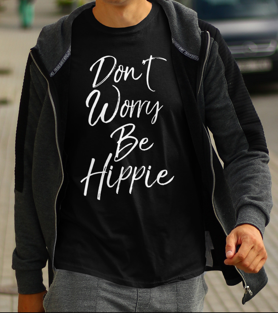Don't Worry Be Hippie Peace Love Soul T-Shirt