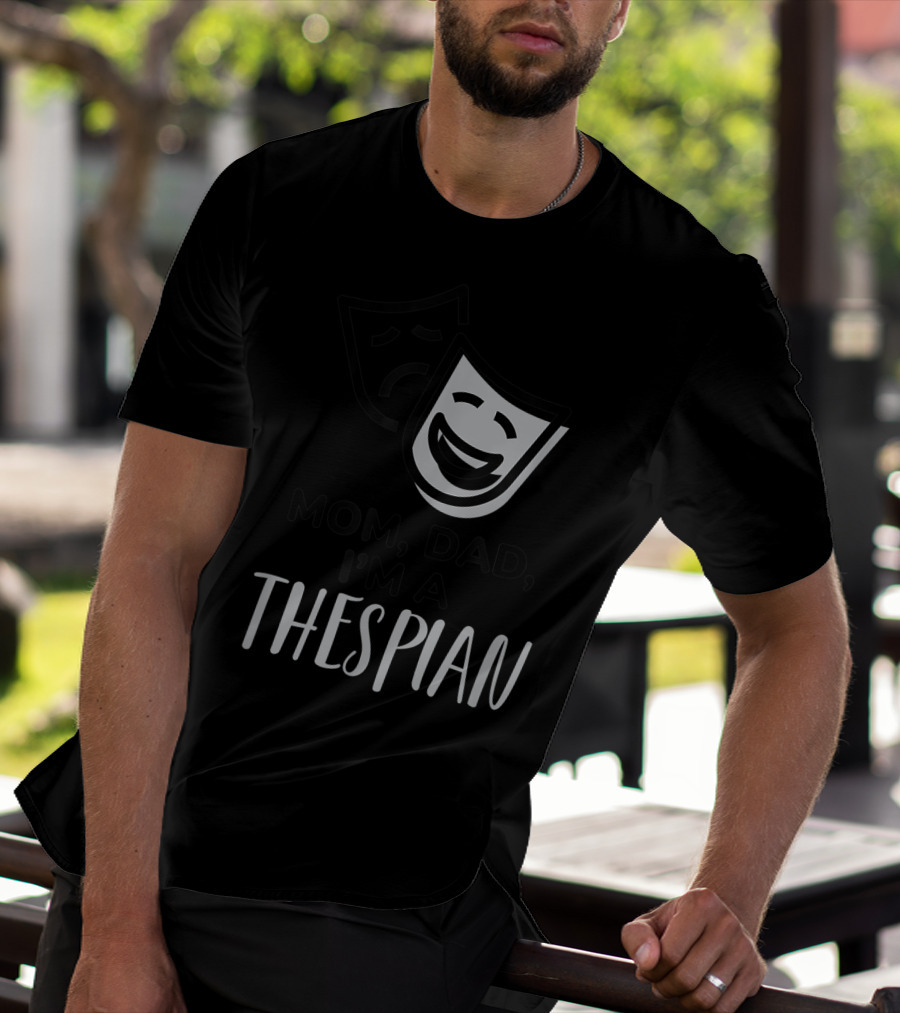 Mom Dad I'm A Thespian Theatre Comedy Tragedy Mask T-Shirt