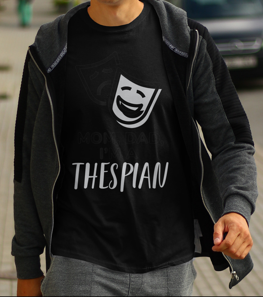 Mom Dad I'm A Thespian Theatre Comedy Tragedy Mask T-Shirt