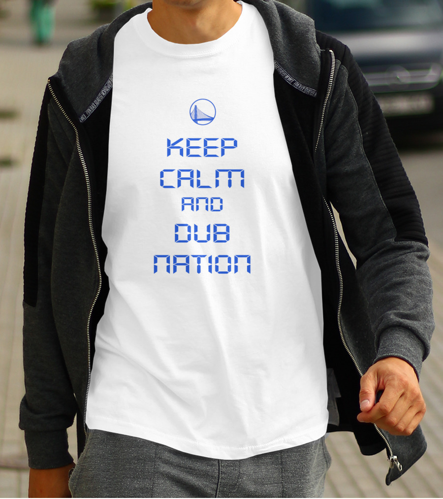 Keep Calm And Dub Nation Golden State Warriors Fan T-Shirt
