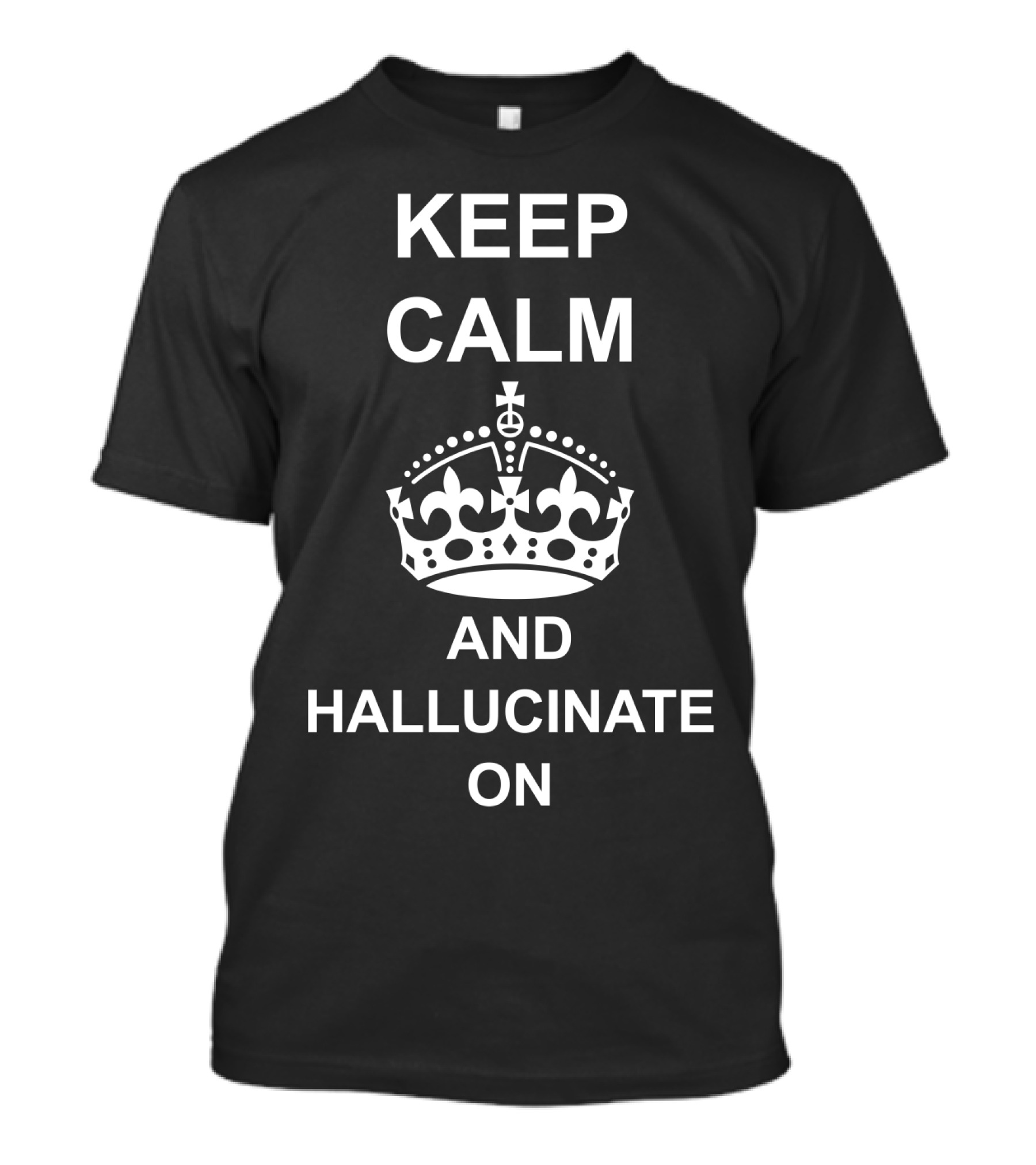 Keep Calm And Hallucinate On Crown T-Shirt