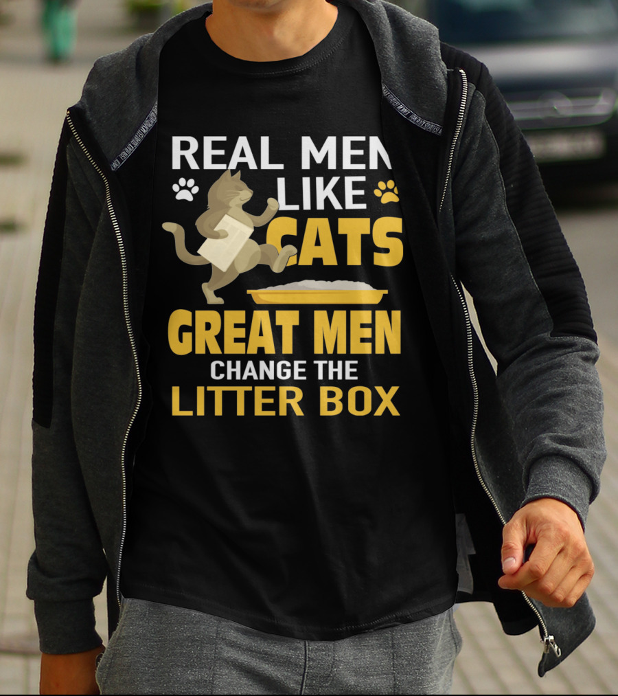 REAL MEN LIKE CATS GREAT MEN CHANGE THE LITTER BOX T-Shirt