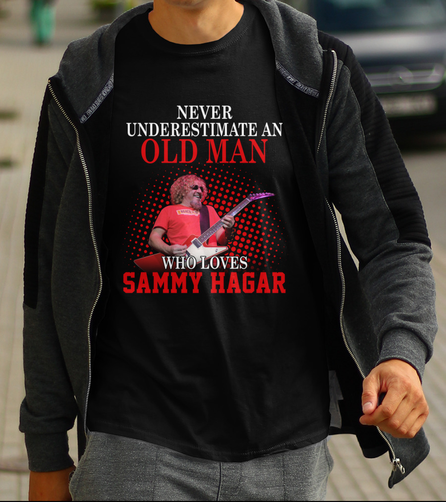 Never Underestimate An Old Man Who Loves Sammy Hagar T-Shirt