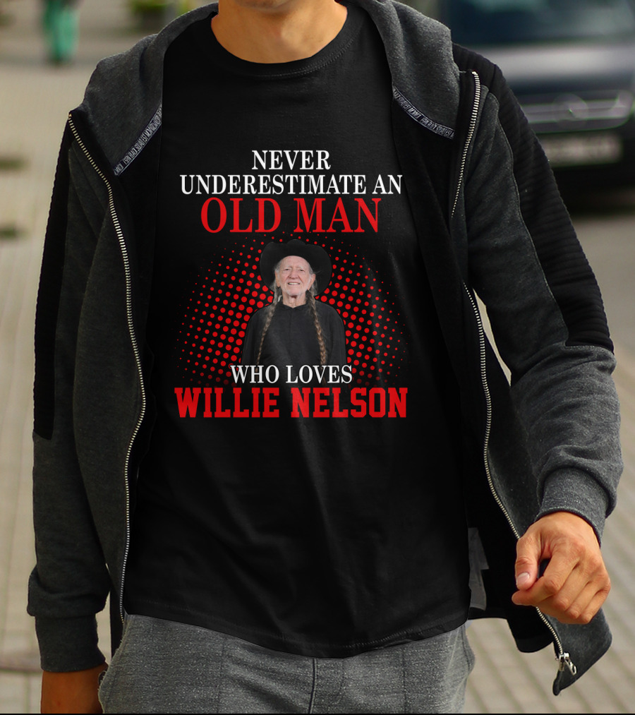 Never Underestimate An Old Man Who Loves Willie Nelson T-Shirt