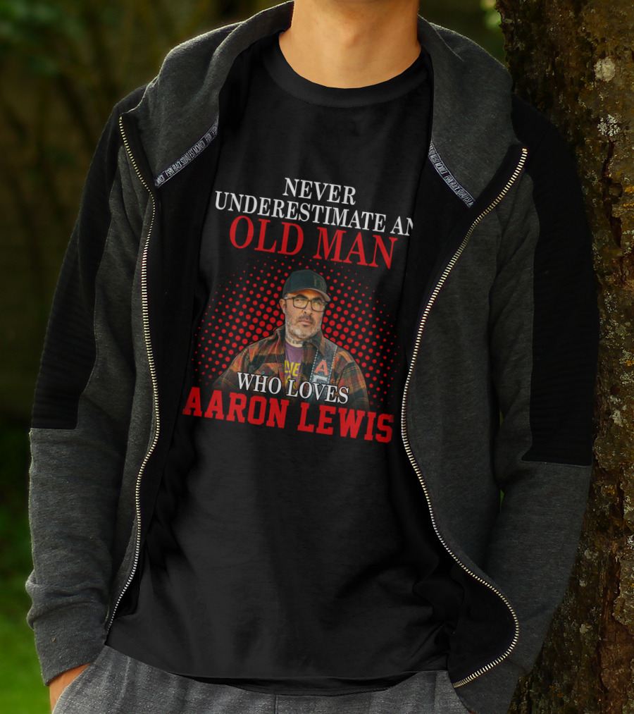 Never Underestimate An Old Man Who Loves Aaron Lewis T-Shirt