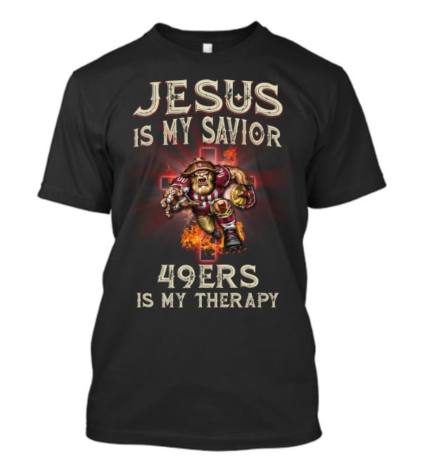 Jesus Is My Savior 49ers Is My Therapy San Francisco Football Fusion T-Shirt