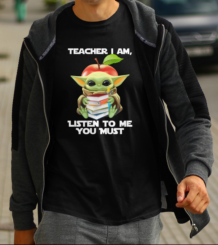 Teacher I Am Listen To Me You Must Baby Yoda T-Shirt