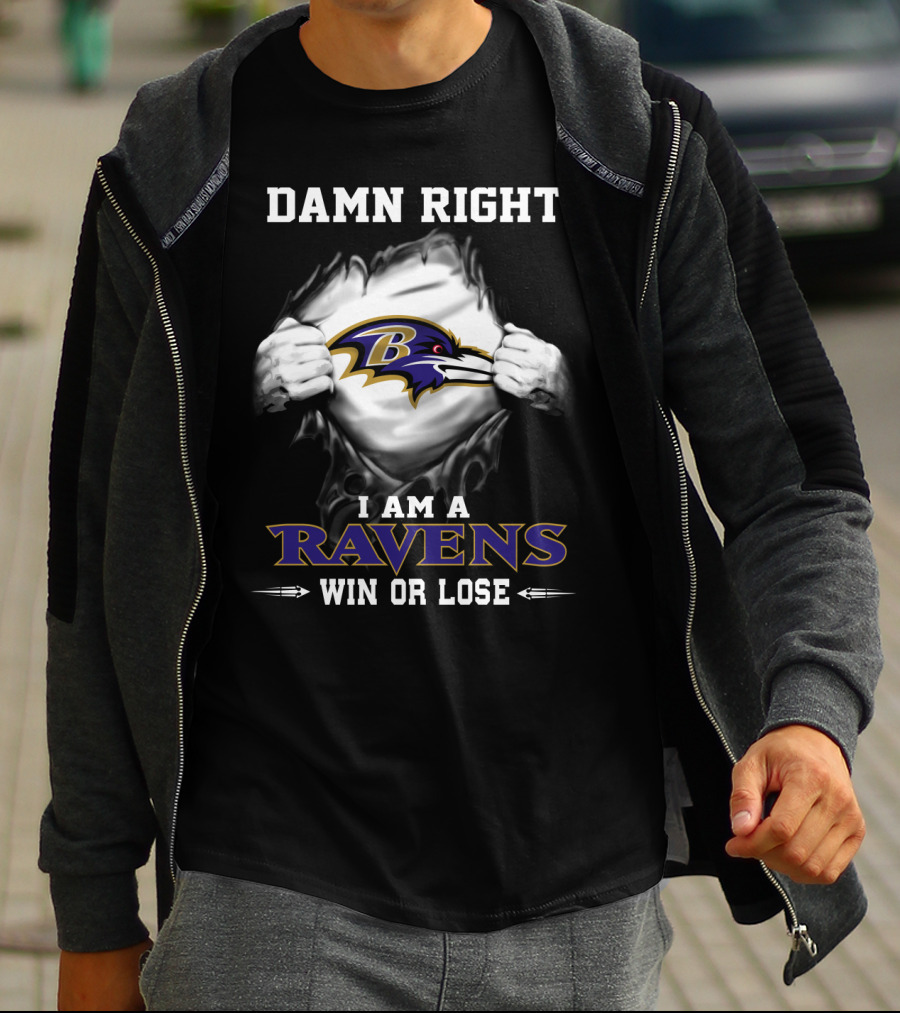 Damn Right I Am A Ravens Win Or Lose T-Shirt