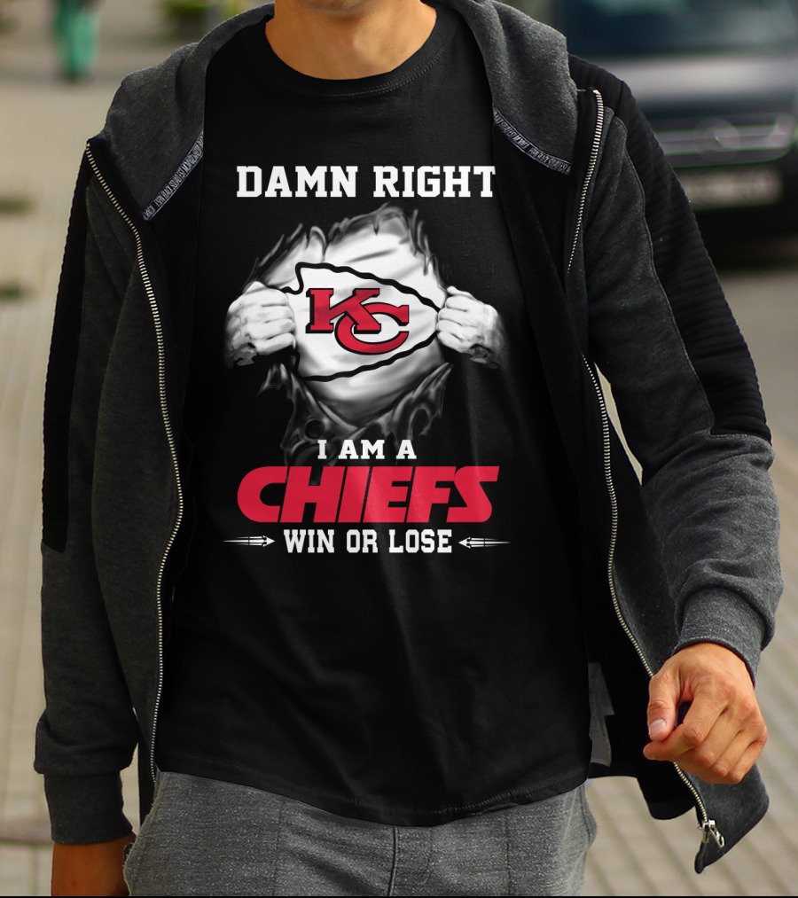 Damn Right I Am A Chiefs Win Or Lose T-Shirt