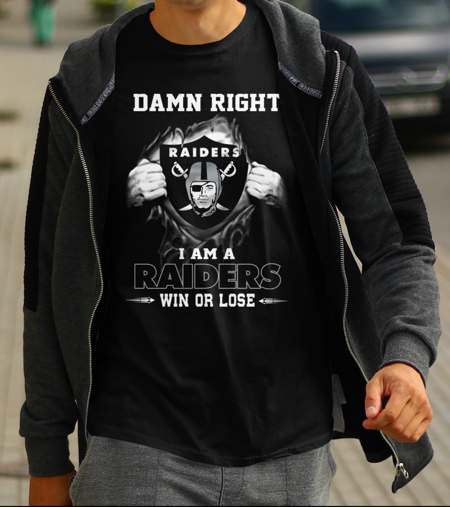 Damn Right I Am A Raiders Win Or Lose T-Shirt