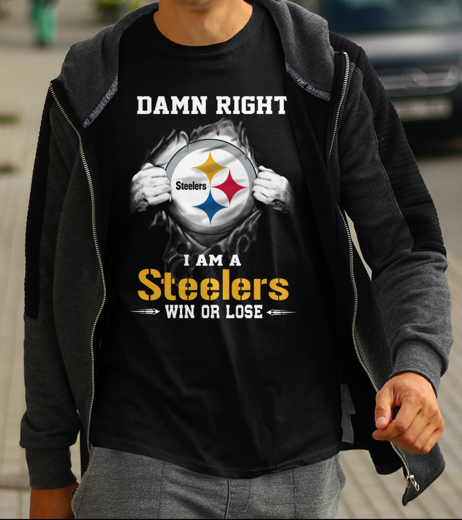 Damn Right I Am A Steelers Win Or Lose T-Shirt