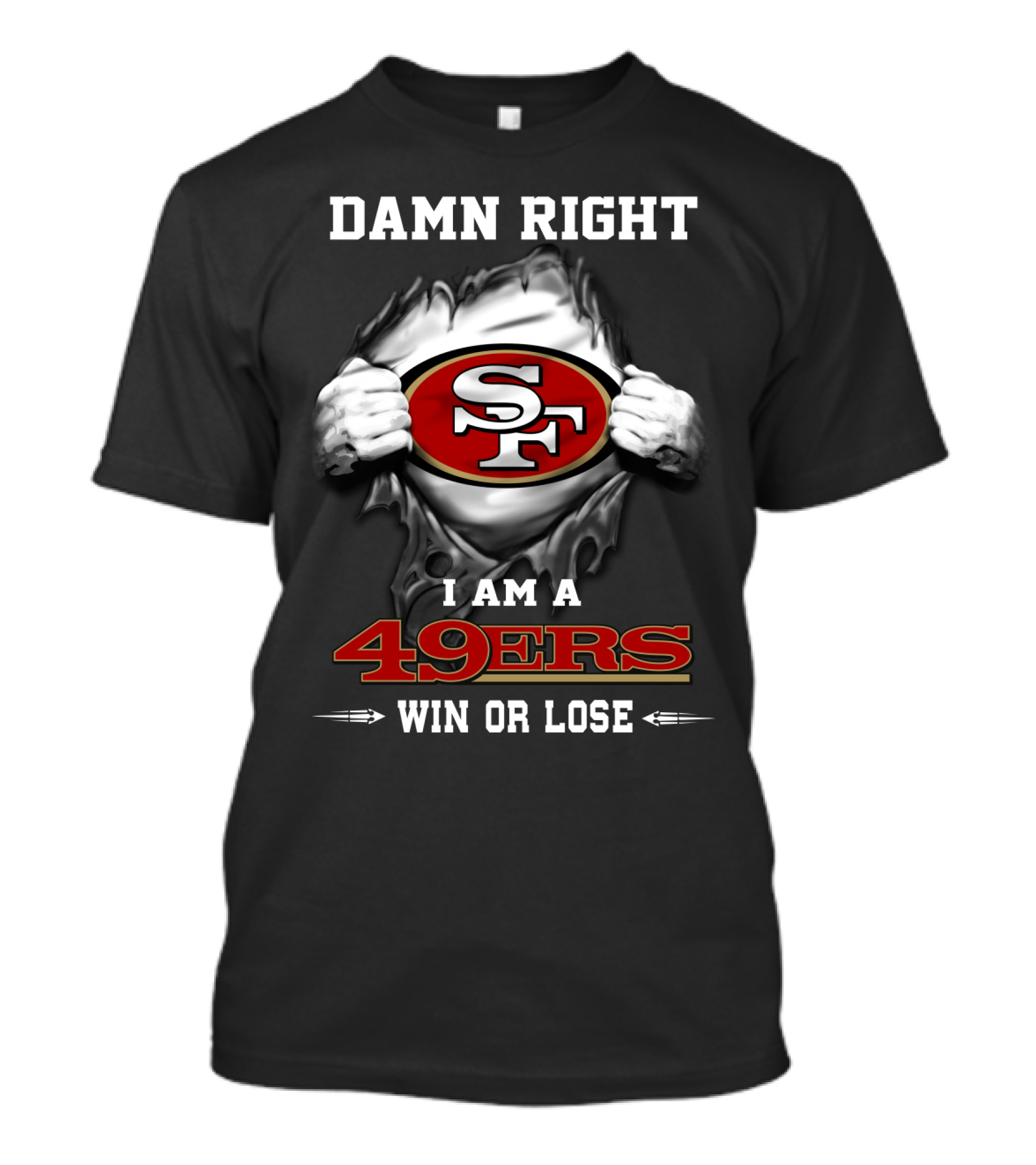 Damn Right I Am A 49ers Win Or Lose T-Shirt