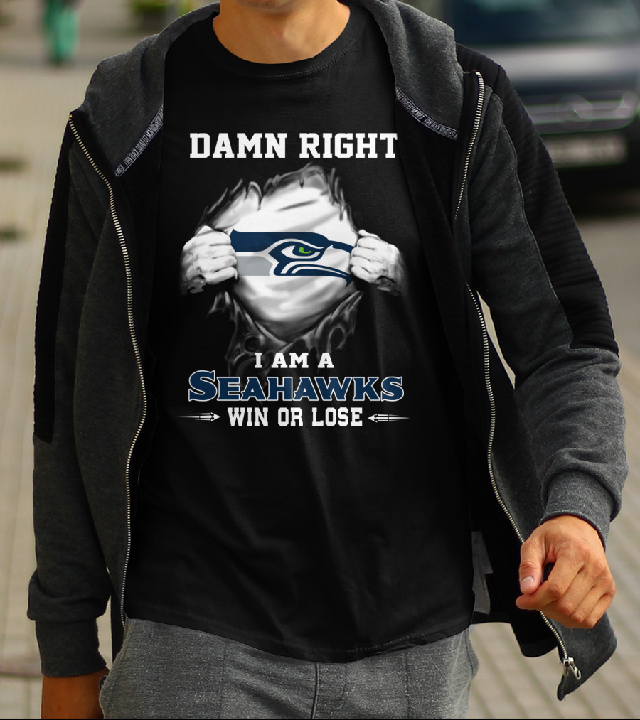 Damn Right I Am A Seahawks Win Or Lose T-Shirt