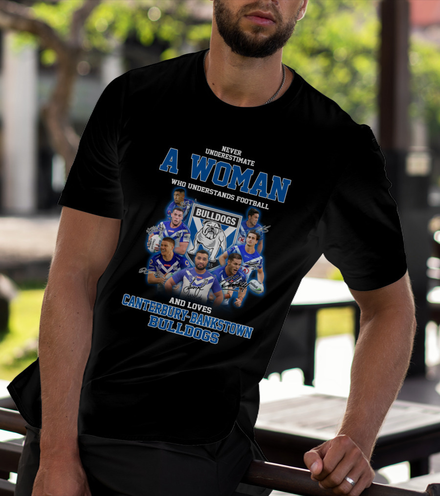 Never Underestimate A Woman Who Understands Football And Loves Canterbury-Bankstown Bulldogs T-Shirt