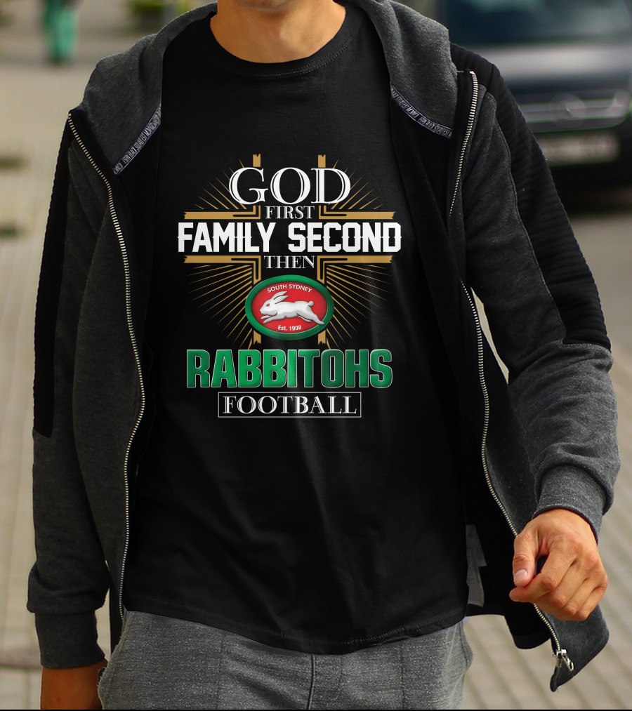 God First Family Second Then South Sydney Rabbitohs Football T-Shirt