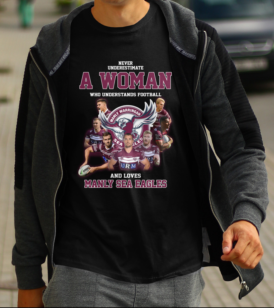 Never Underestimate A Woman Who Understands Football And Loves Manly Warringah Sea Eagles T-Shirt