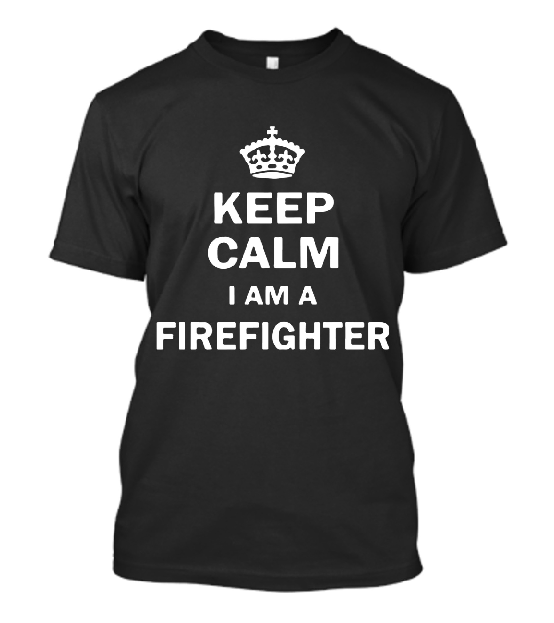 Keep Calm I Am A Firefighter Funny Phrase With Iconic Crown T-Shirt
