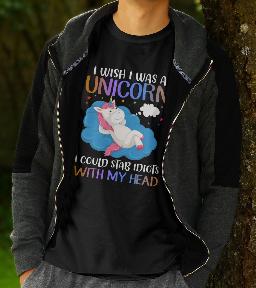 I Wish I Was A Unicorn I Could Stab Idiots With My Head T-Shirt