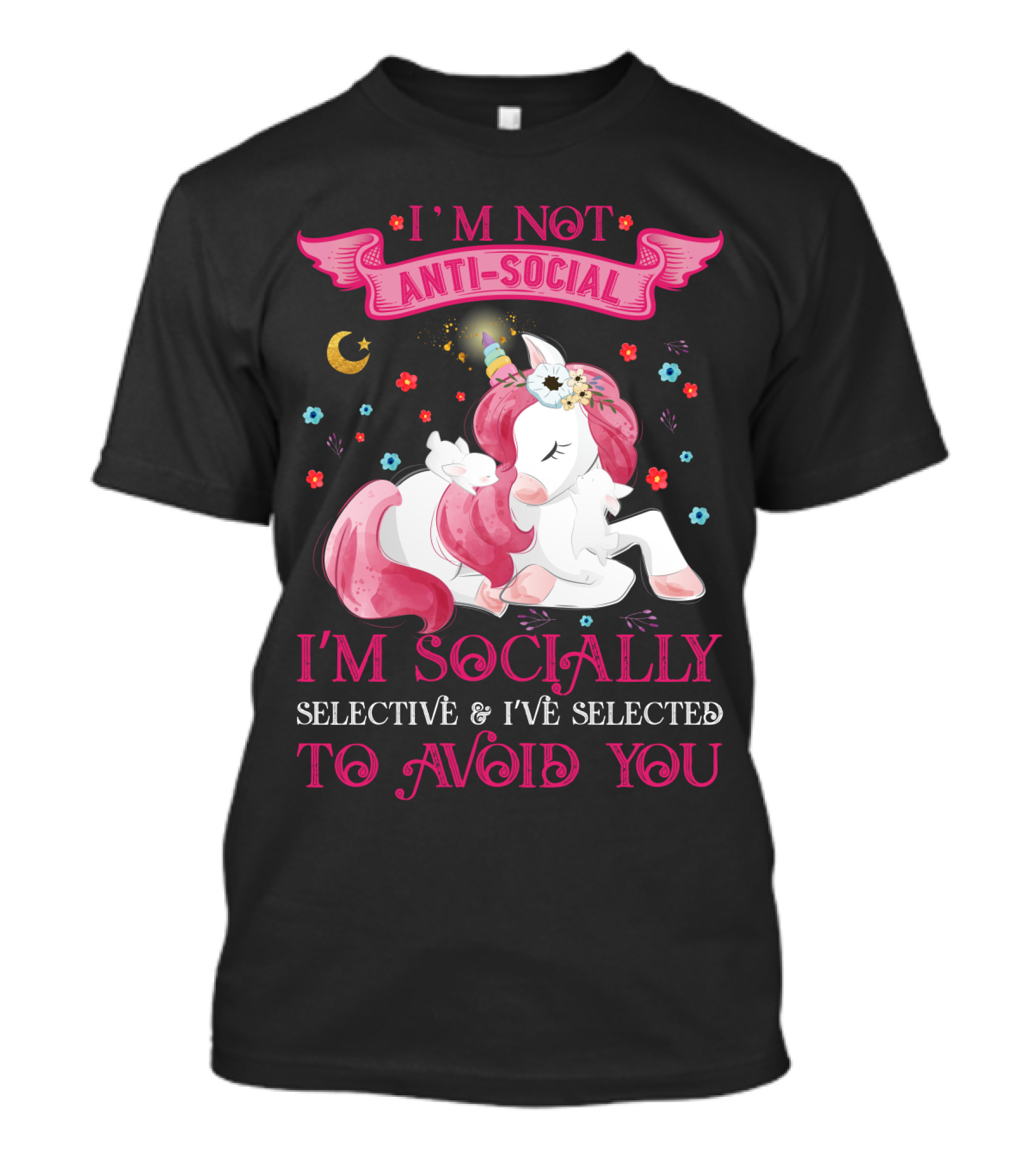 I'm Not Anti-Social Unicorn I'm Socially Selective And I've Selected To Avoid You T-Shirt