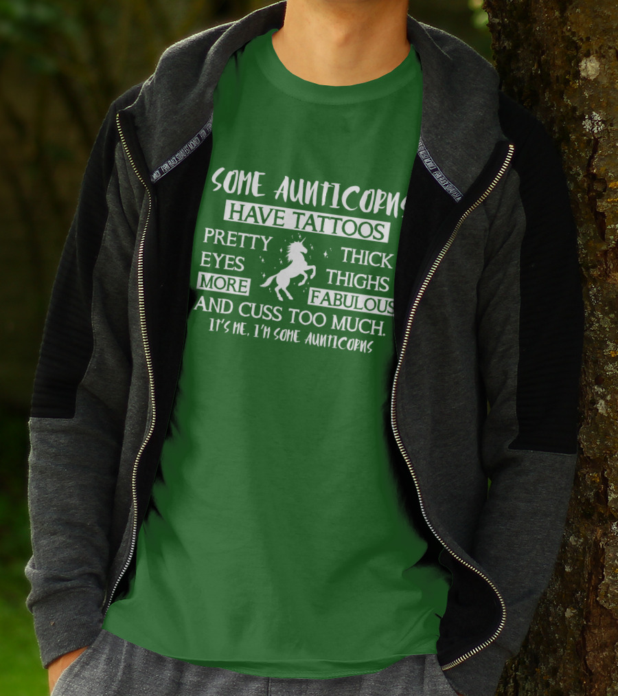 Some Aunticorns Have Tattoos Pretty Eyes Thick Thighs More Fabulous And Cuss Too Much It's Me I'm Some Aunticorns T-Shirt