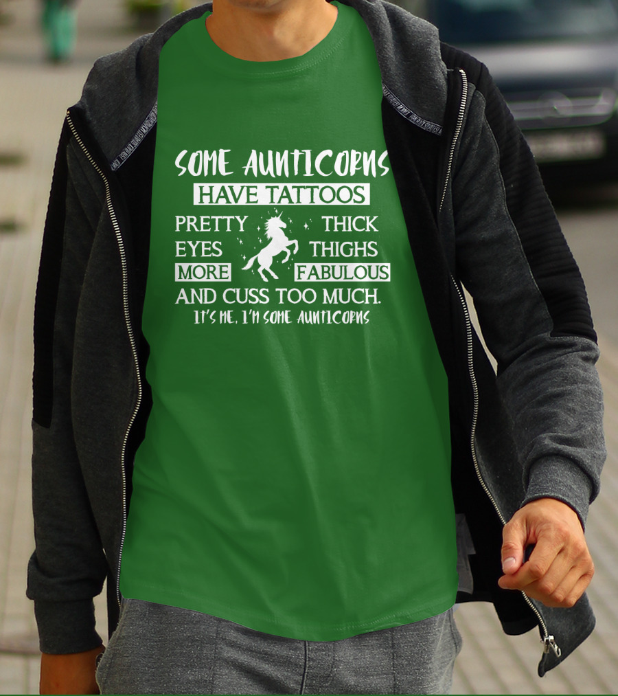 Some Aunticorns Have Tattoos Pretty Eyes Thick Thighs More Fabulous And Cuss Too Much It's Me I'm Some Aunticorns T-Shirt