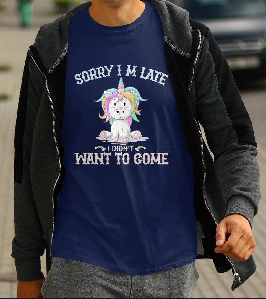 Sorry I'm Late I Didn't Want To Come Unicorn With Rainbow Mane T-Shirt