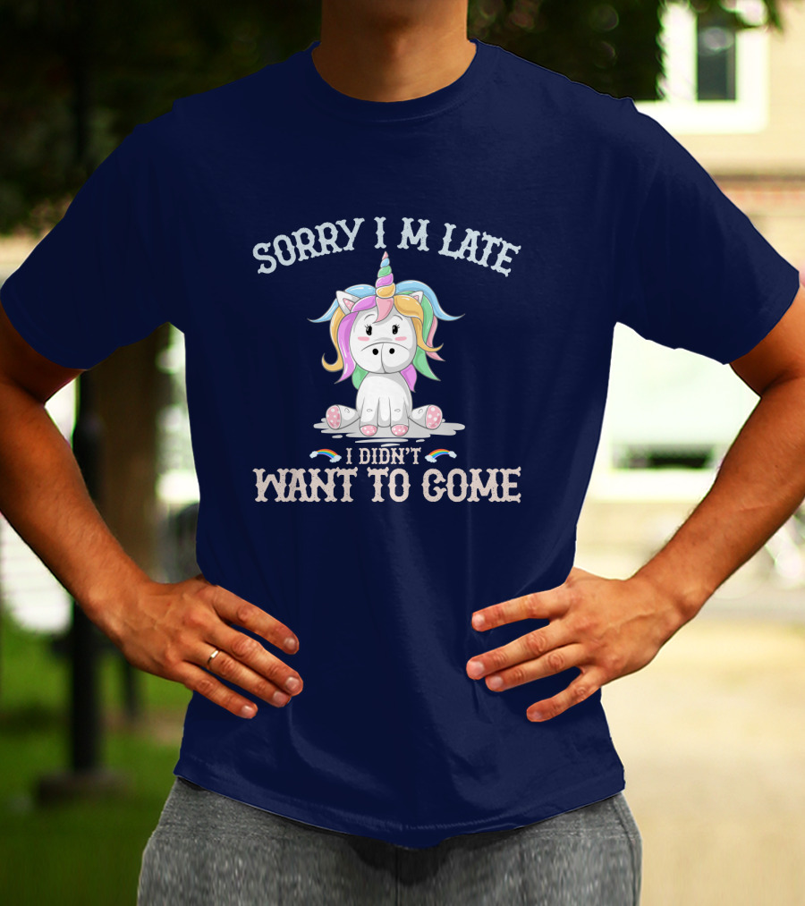 Sorry I'm Late I Didn't Want To Come Unicorn With Rainbow Mane T-Shirt