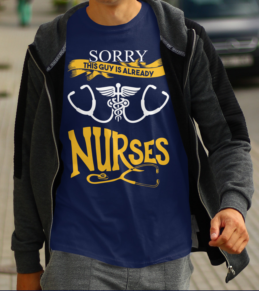 Sorry This Guy Is Already Nurses T-Shirt