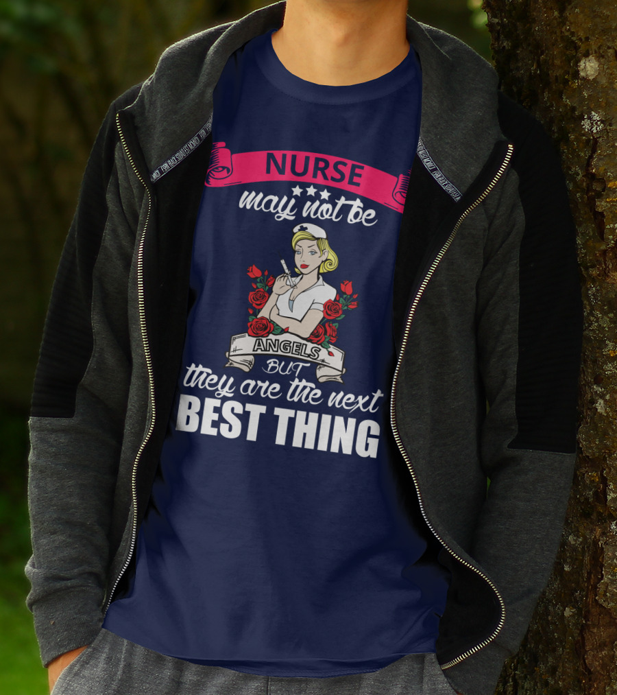 Nurse May Not Be Angels But They Are The Next Best Thing T-Shirt