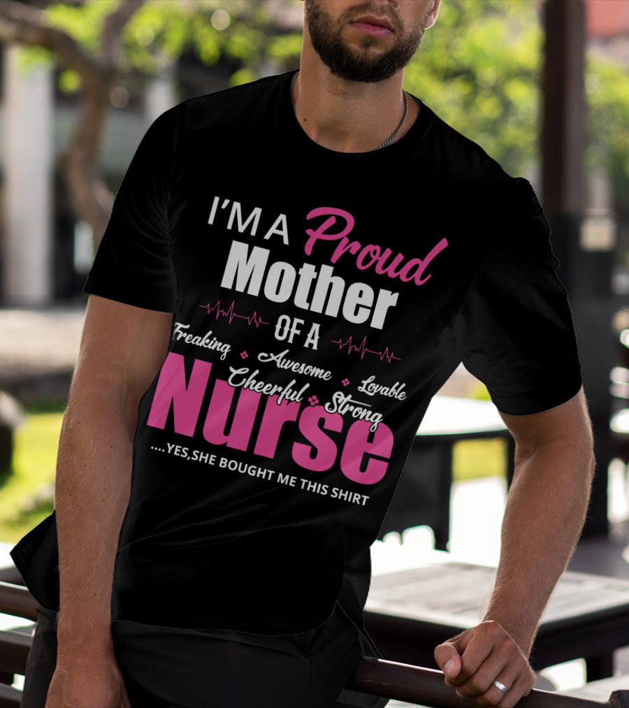 I'M A Proud Mother Of A Freaking Awesome Lovable Cheerful Strong Nurse T-Shirt