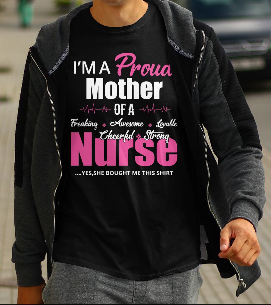 I'M A Proud Mother Of A Freaking Awesome Lovable Cheerful Strong Nurse T-Shirt