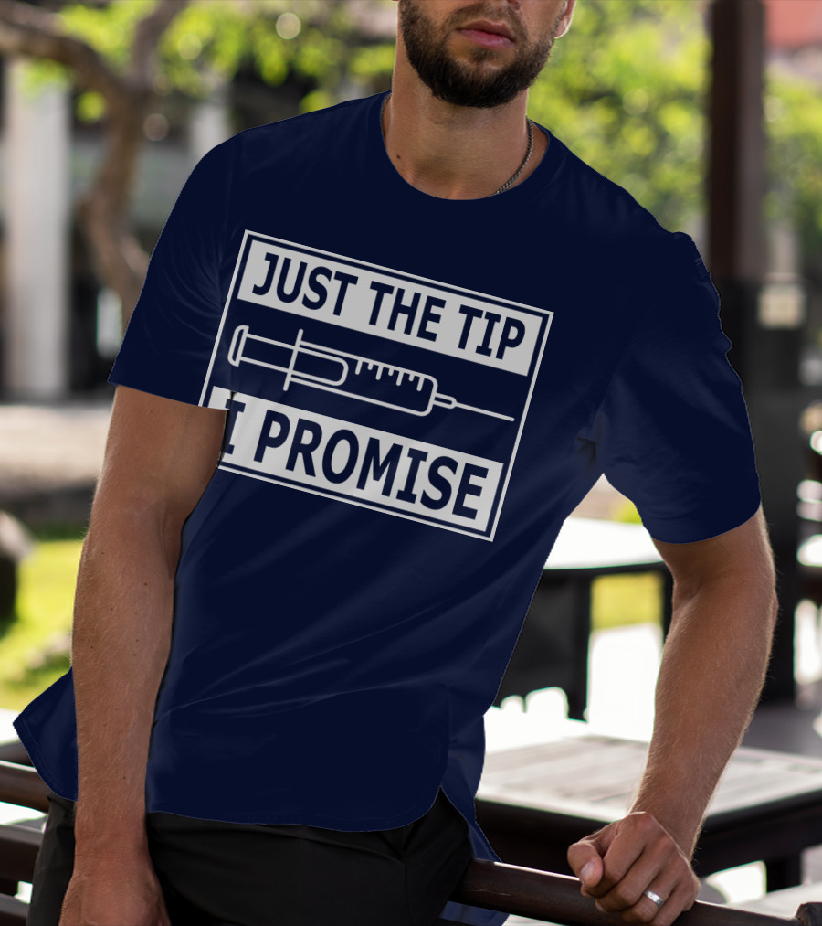 Just The Tip I Promise Syringe Humor T-Shirt