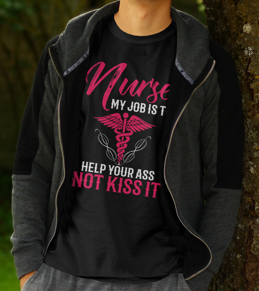 Nurse My Job Is To Help Your Ass Not Kiss It Caduceus T-Shirt