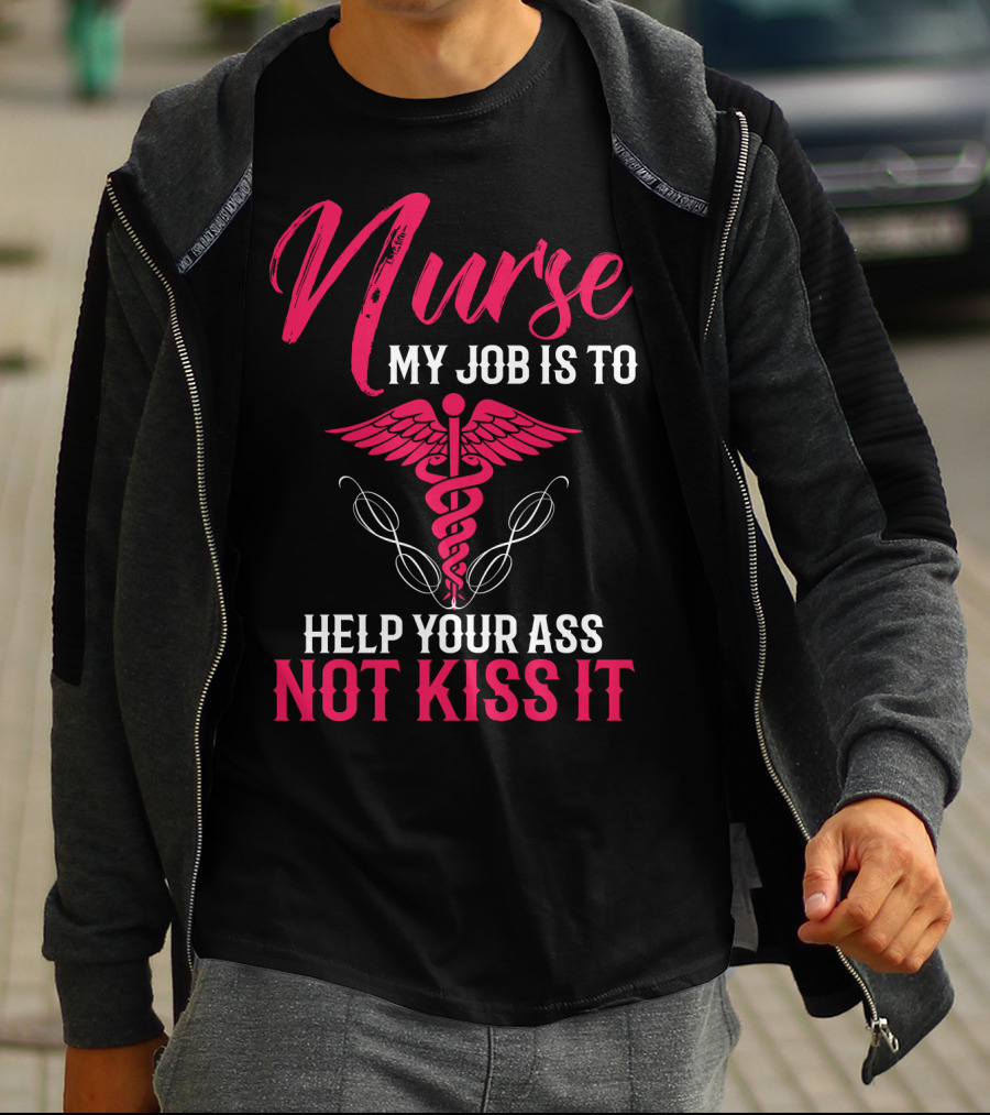 Nurse My Job Is To Help Your Ass Not Kiss It Caduceus T-Shirt