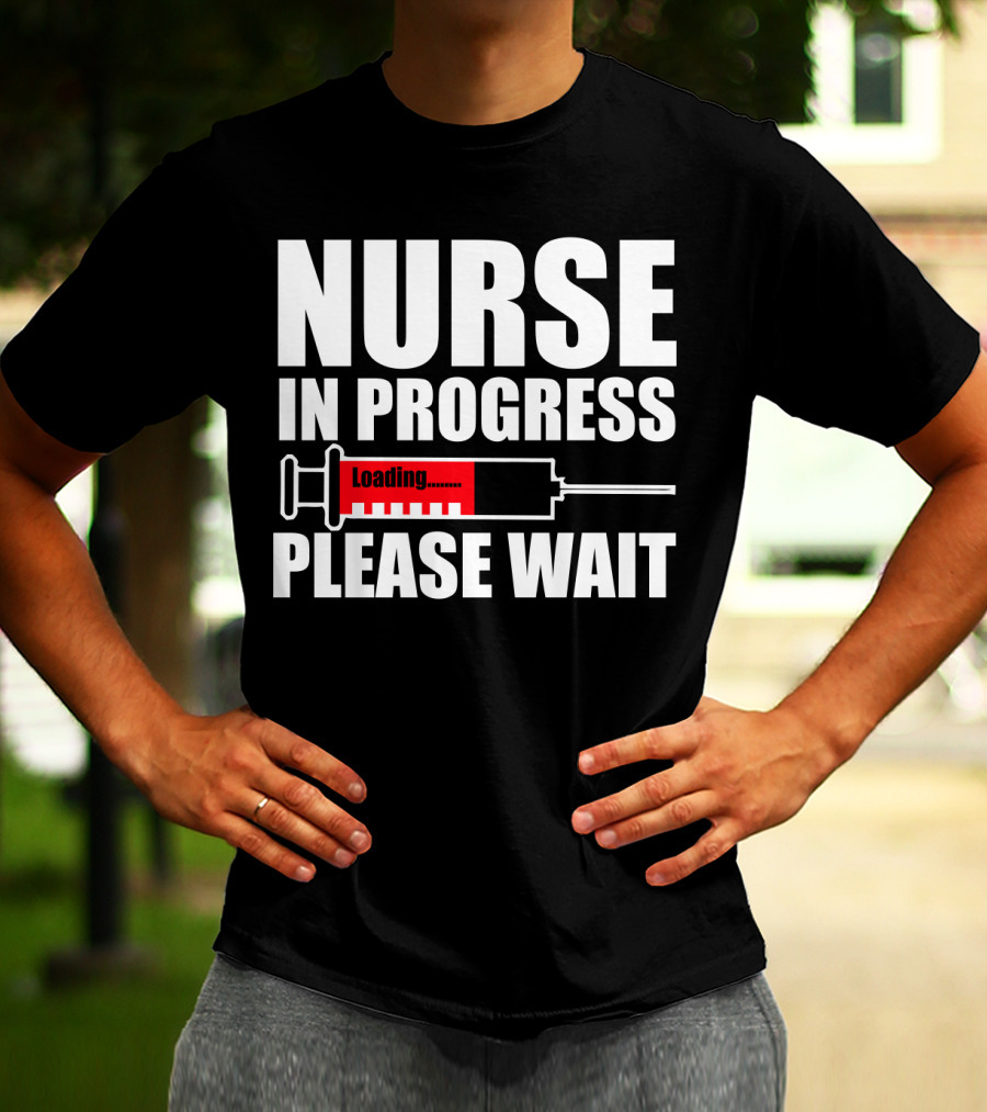 Nurse In Progress Loading Please Wait T-Shirt