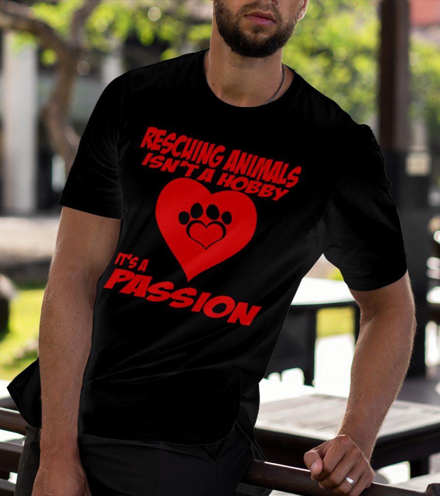 Rescuing Animals Isn't A Hobby It's A Passion Heart Paw Prints T-Shirt