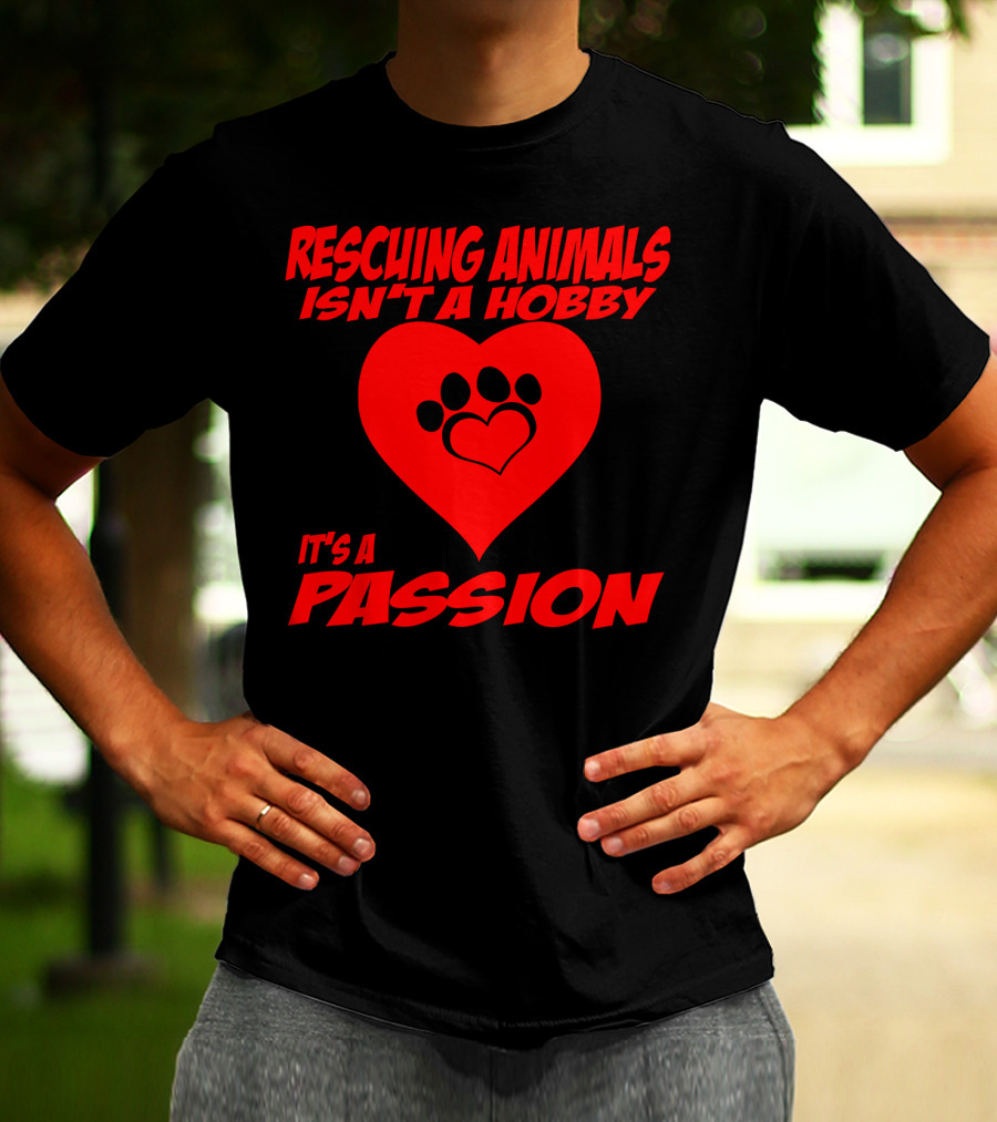 Rescuing Animals Isn't A Hobby It's A Passion Heart Paw Prints T-Shirt