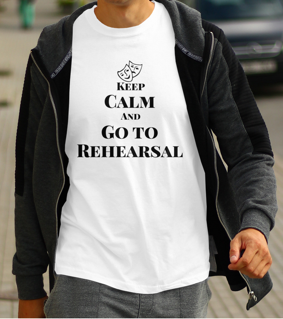 Theater Masks Keep Calm And Go To Rehearsal T-Shirt