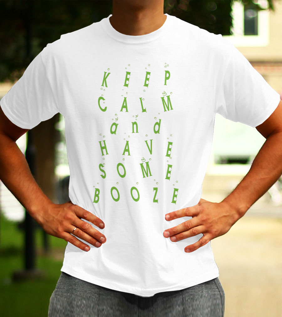 Keep Calm And Have Some Booze Fun Spirited Text With Bubbly Effects T-Shirt